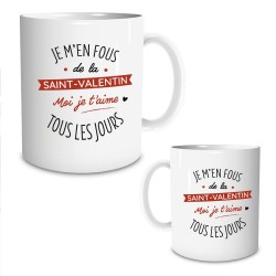 Mug Je m'en fous de la Saint-Valentin Je t'aime tous les Jours