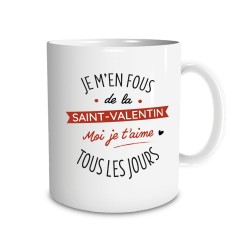 Mug Je m'en fous de la Saint-Valentin Je t'aime tous les Jours