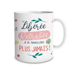 Mug Libérée Retraitée - Je ne travaillerai plus jamais