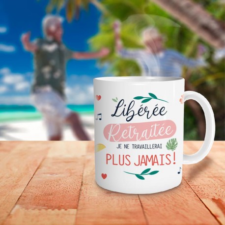 Mug Libérée Retraitée - Je ne travaillerai plus jamais