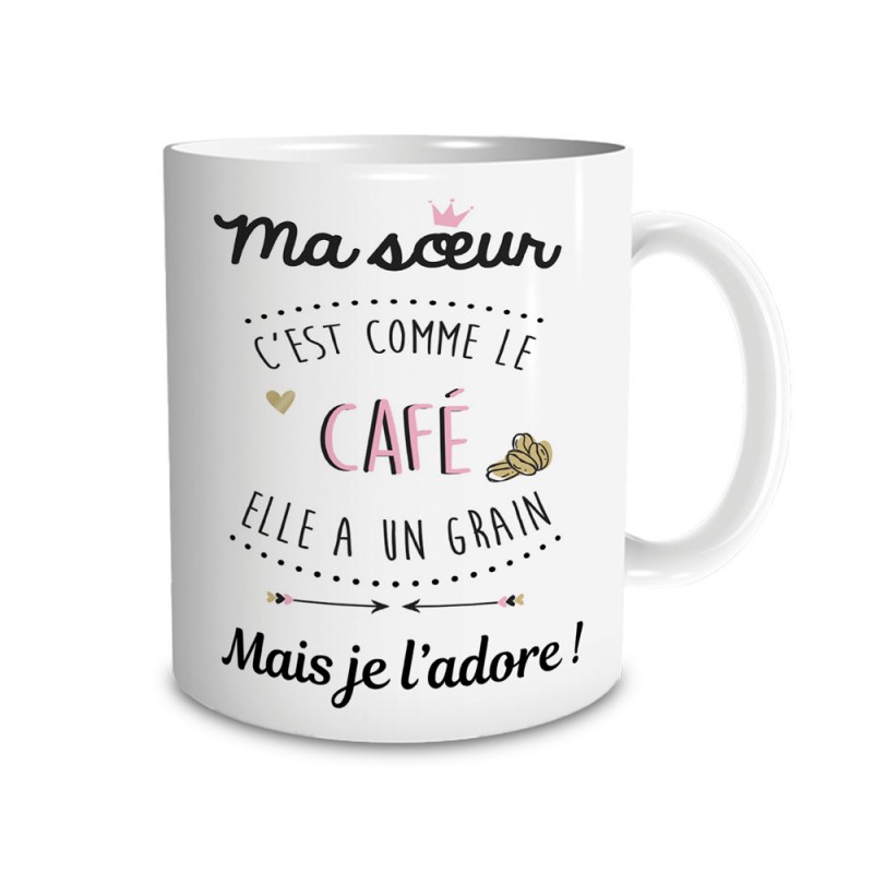 Tasse Mug Cadeau Soeur Anniversaire - Ma Soeur c'est Comme Le Café Elle a  Un Grain Mais Je l'Adore - Idée Originale L'Esprit de